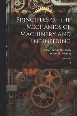 Julius Ludwig Weisbach, Walter R 1794-1852 Johnson - Principles of the Mechanics of Machinery and Engineering, Häftad. Tillgänglighet: Lägg i varukorg