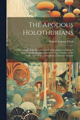 Hubert Lyman Clark - Apodous Holothurians, Häftad. Tillgänglighet: Lägg i varukorg