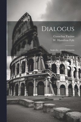 Cornelius Tacitus, W Hamilton 1878-1965 Fyfe - Dialogus; Argicola; and, Germania, Häftad. Tillgänglighet: Lägg i varukorg