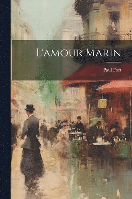 Paul Fort - L'amour Marin, Häftad