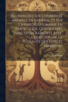 Paul Broca - Recherches Sur L'hybridité Animale En Général Et Sur L'hybridité Humaine En Particulier, Considérées Dans Leurs Rapports Avec La Question De La Pluralité Des Espèces Humaines, Häftad