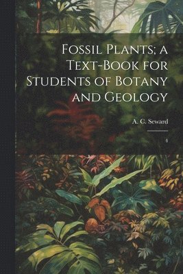 A C 1863-1941 Seward - Fossil Plants; a Text-book for Students of Botany and Geology, Häftad. Tillgänglighet: Lägg i varukorg
