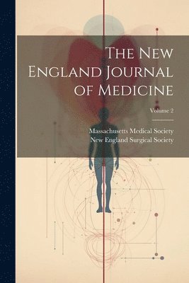 Massachusetts Medical Society, New England Surgical Society - New England Journal of Medicine; Volume 2, Häftad