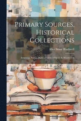 Alice Stone Blackwell - Primary Sources, Historical Collections, Häftad