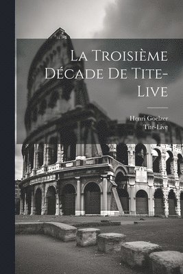 Tite-Live, Goelzer Henri 1853-1929 - Troisième Décade De Tite-live, Häftad