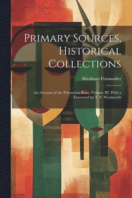 Abraham Fornander - Primary Sources, Historical Collections, Häftad. Tillgänglighet: Lägg i varukorg