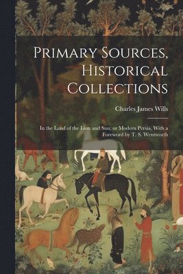 Charles James Wills - Primary Sources, Historical Collections, Häftad. Tillgänglighet: Lägg i varukorg
