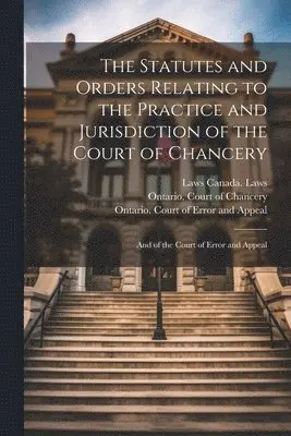 Thomas Wardlaw Taylor, Laws Canada Laws, Ontario Court of Chancery - Statutes and Orders Relating to the Practice and Jurisdiction of the Court of Chancery; and of the Court of Error and Appeal, Häftad. Tillgänglighet: Lägg i varukorg