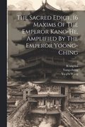 The Sacred Edict, 16 Maxims Of The Emperor Kang-he, Amplified By The Emperor Yoong-ching