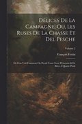 D�lices De La Campagne, Ou, Les Ruses De La Chasse Et Del Pesche