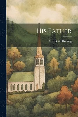 Silas Kitto Hocking - His Father, Häftad