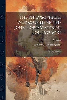 Henry St John Bolingbroke (Lord Visc - Philosophical Works Of Henry St-john, Lord Viscount Bolingbroke, Häftad