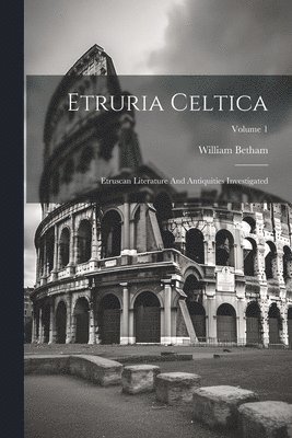 William Betham - Etruria Celtica, Häftad. Tillgänglighet: Lägg i varukorg