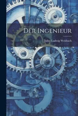 Julius Ludwig Weisbach - Der Ingenieur, Häftad. Tillgänglighet: Lägg i varukorg