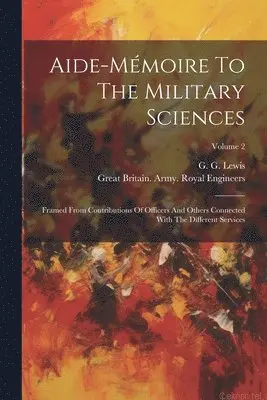 G G Lewis, Great Britain Army Royal Engineers - Aide-mémoire To The Military Sciences, Häftad. Tillgänglighet: Lägg i varukorg