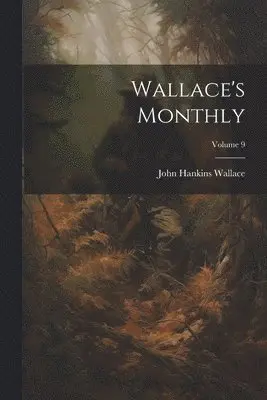 John Hankins Wallace - Wallace's Monthly; Volume 9, Häftad. Tillgänglighet: Lägg i varukorg