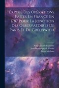 Expos Des Oprations Faites En France En 1787 Pour La Jonction Des Observatoires De Paris Et De Greenwich