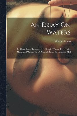 Charles Lucas - Essay On Waters, Häftad. Tillgänglighet: Lägg i varukorg