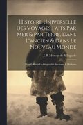 Histoire Universelle Des Voyages Faits Par Mer & Par Terre, Dans L'ancien & Dans Le Nouveau Monde