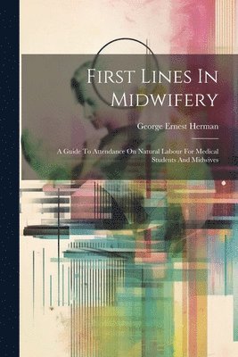 George Ernest Herman - First Lines In Midwifery, Häftad. Tillgänglighet: Lägg i varukorg