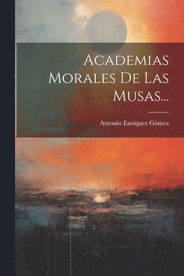 Antonio Enríquez Gómez - Academias Morales De Las Musas..., Häftad. Tillgänglighet: Lägg i varukorg