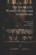 The Dramatic Works Of William Shakspeare
