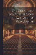 Die Gleichen, Schauspiel von Ludwig Achim von Arnim