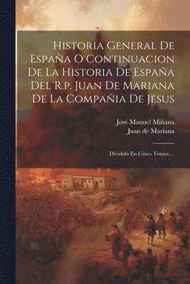 Juan De Mariana, José Manuel Miñana ((O Ss T )) - Historia General De España O Continuacion De La Historia De España Del R.p. Juan De Mariana De La Compañia De Jesus, Häftad