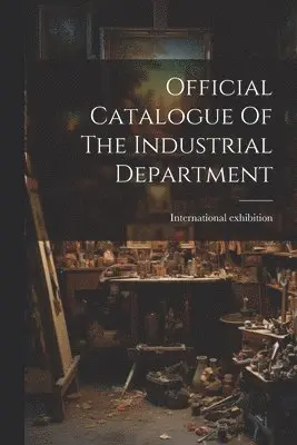 Official Catalogue Of The Industrial Department
