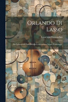 Ernst Von Destouches - Orlando di Lasso, Häftad