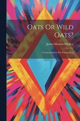 James Monroe Buckley - Oats Or Wild Oats?, Häftad. Tillgänglighet: Tillfälligt slut