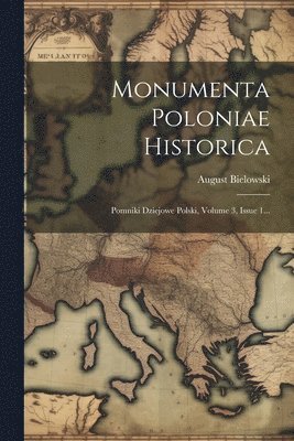 August Bielowski - Monumenta Poloniae Historica, Häftad. Tillgänglighet: Tillfälligt slut