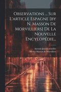 Observations ... Sur L'article Espagne [by N. Masson De Morvilliers] De La Nouvelle Encylopdie...