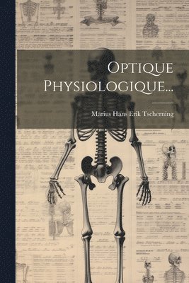 Marius Hans Erik Tscherning - Optique Physiologique..., Häftad. Tillgänglighet: Lägg i varukorg