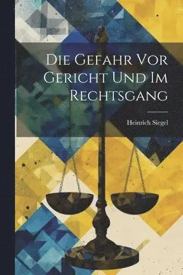 Heinrich Siegel - Gefahr vor Gericht und im Rechtsgang, Häftad. Tillgänglighet: Lägg i varukorg