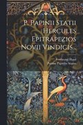 P. Papinii Statii Hercules Epitrapezios Novii Vindicis...