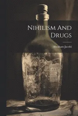 Abraham Jacobi - Nihilism And Drugs, Häftad. Tillgänglighet: Lägg i varukorg