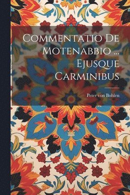 Peter Von Bohlen - Commentatio De Motenabbio ... Ejusque Carminibus, Häftad. Tillgänglighet: Lägg i varukorg