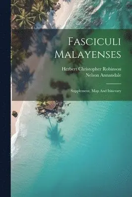 Nelson Annandale, Herbert Christopher Robinson - Fasciculi Malayenses, Häftad. Tillgänglighet: Lägg i varukorg