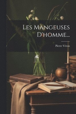 Pierre Véron - Les Mangeuses D'homme..., Häftad