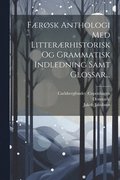 Frsk Anthologi Med Litterrhistorisk Og Grammatisk Indledning Samt Glossar...