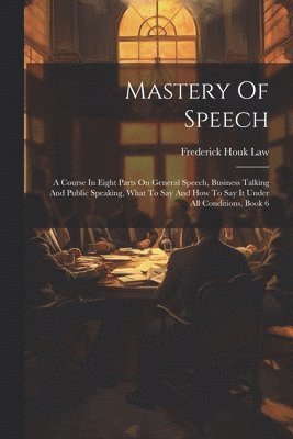 Frederick Houk Law - Mastery Of Speech, Häftad. Tillgänglighet: Lägg i varukorg