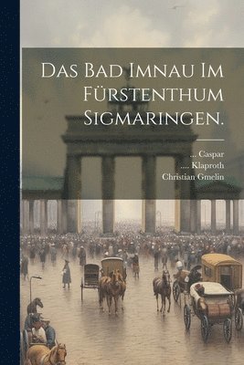 Caspar, Christian Gmelin, Klaproth - Bad Imnau im Fürstenthum Sigmaringen., Häftad