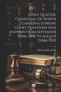 Jones' Quizzer, Consisting Of North Carolina Supreme Court Questions And Answers From September Term, 1898 To August Term, 1920