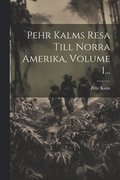 Pehr Kalms Resa Till Norra Amerika, Volume 1...