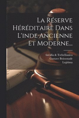 Réserve Héréditaire Dans L'inde Ancienne Et Moderne...