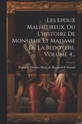 Les Epoux Malheureux, Ou L'histoire De Monsieur Et Madame De La Bedoyere, Volume 4...