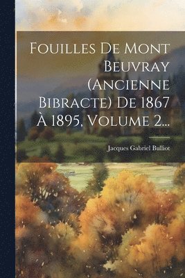 Jacques Gabriel Bulliot - Fouilles De Mont Beuvray (ancienne Bibracte) De 1867 À 1895, Volume 2..., Häftad. Tillgänglighet: Lägg i varukorg