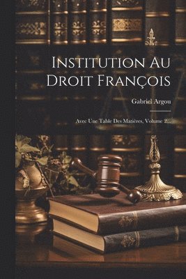 Gabriel Argou - Institution Au Droit François, Häftad. Tillgänglighet: Lägg i varukorg
