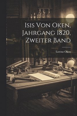 Lorenz Oken - Isis von Oken, Jahrgang 1820, zweiter Band, Häftad. Tillgänglighet: Lägg i varukorg